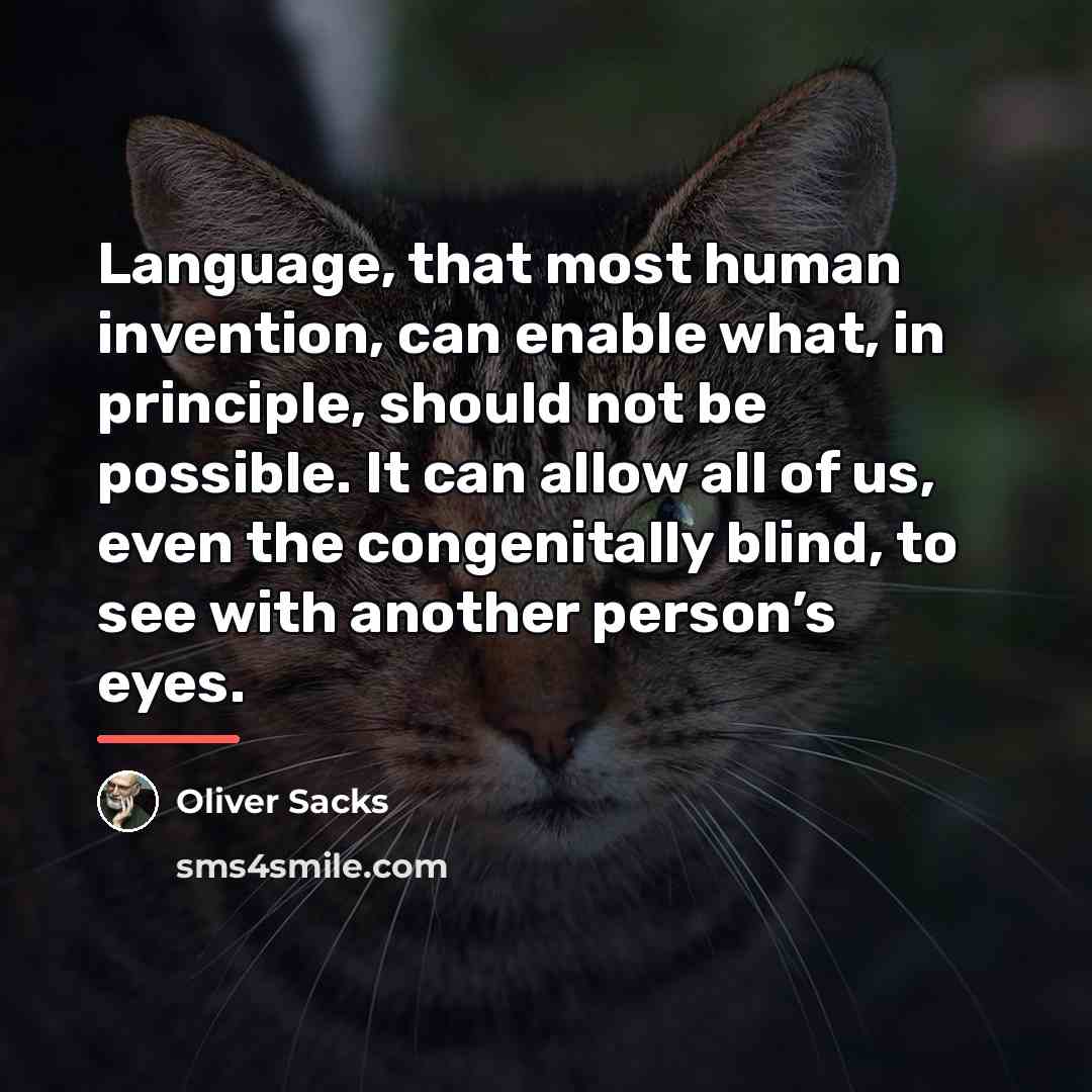 “Language, that most human invention, can enable what, in principle,…” quote by Oliver Sacks
