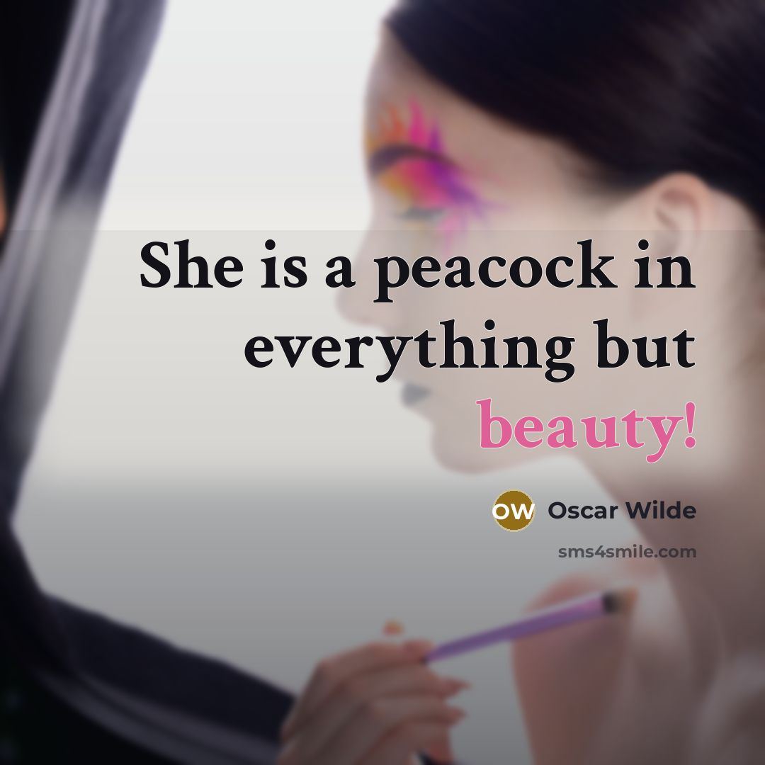 “She is a peacock in everything but beauty!…” quote by Oscar Wilde
