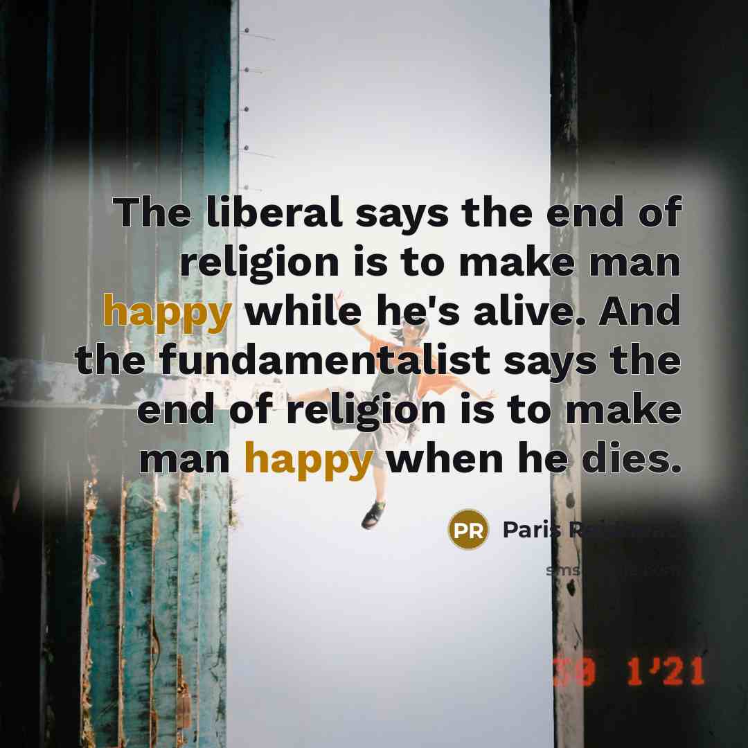“The liberal says the end of religion is to make…” quote by Paris Reidhead