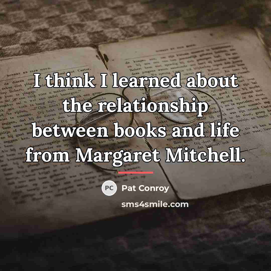 “I think I learned about the relationship between books and…” quote by Pat Conroy