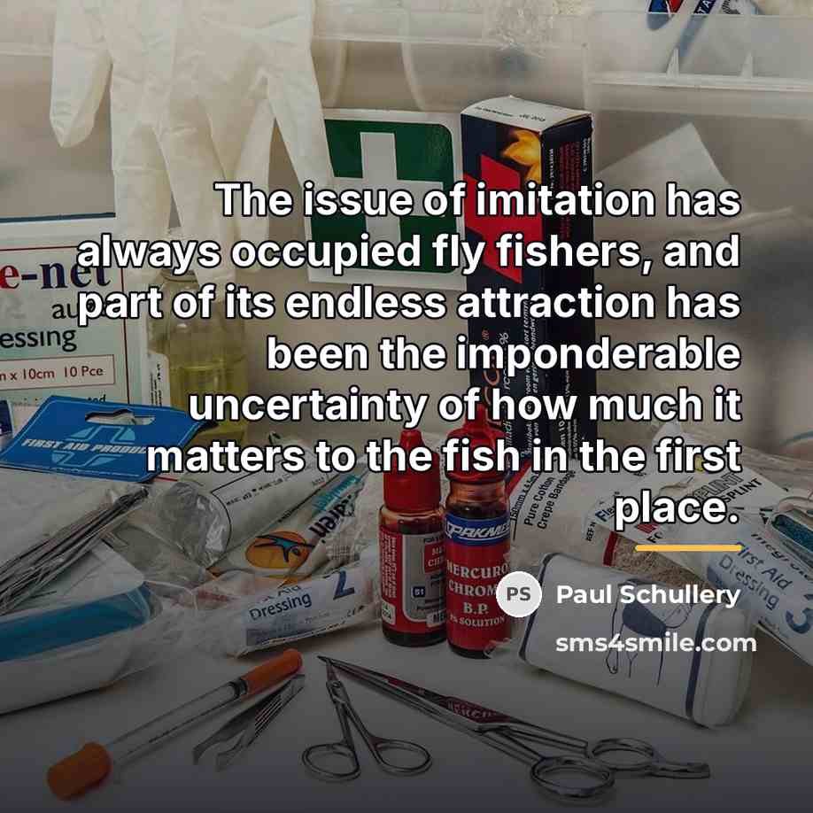 “The issue of imitation has always occupied fly fishers, and…” quote by Paul Schullery