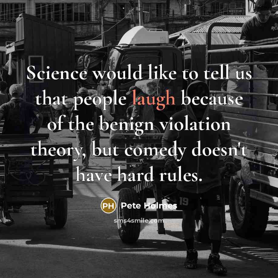 “Science would like to tell us that people laugh because…” quote by Pete Holmes