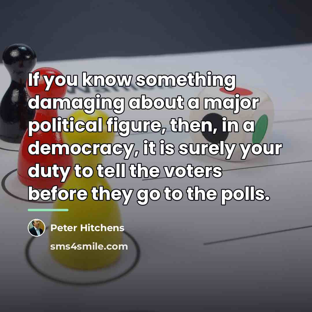“If you know something damaging about a major political figure,…” quote by Peter Hitchens