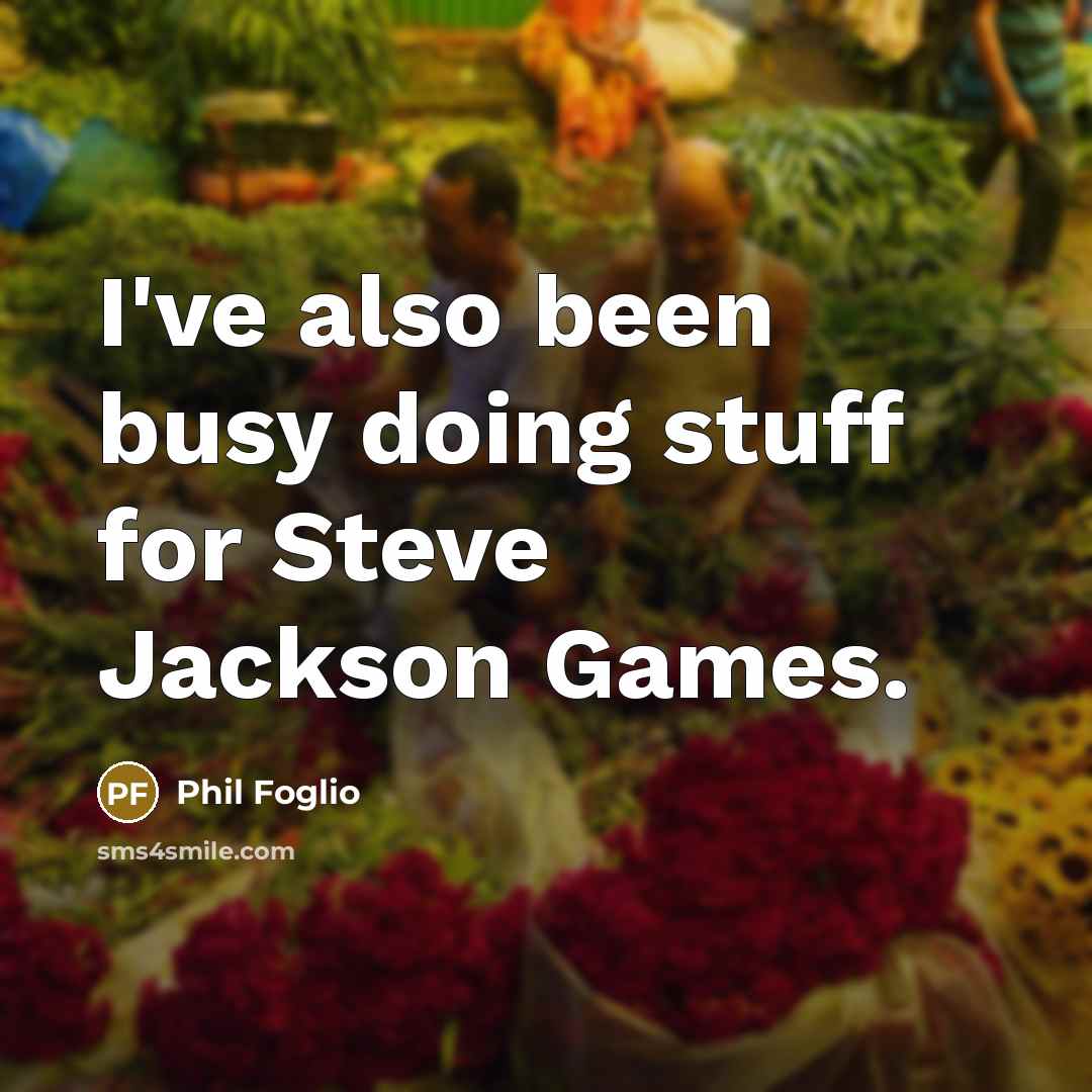 “I've also been busy doing stuff for Steve Jackson Games.…” quote by Phil Foglio