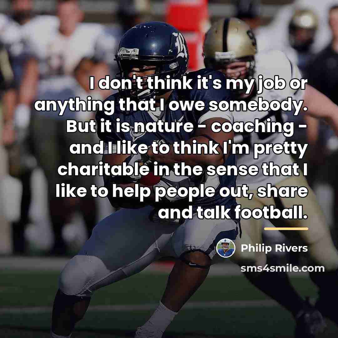 “I don't think it's my job or anything that I…” quote by Philip Rivers
