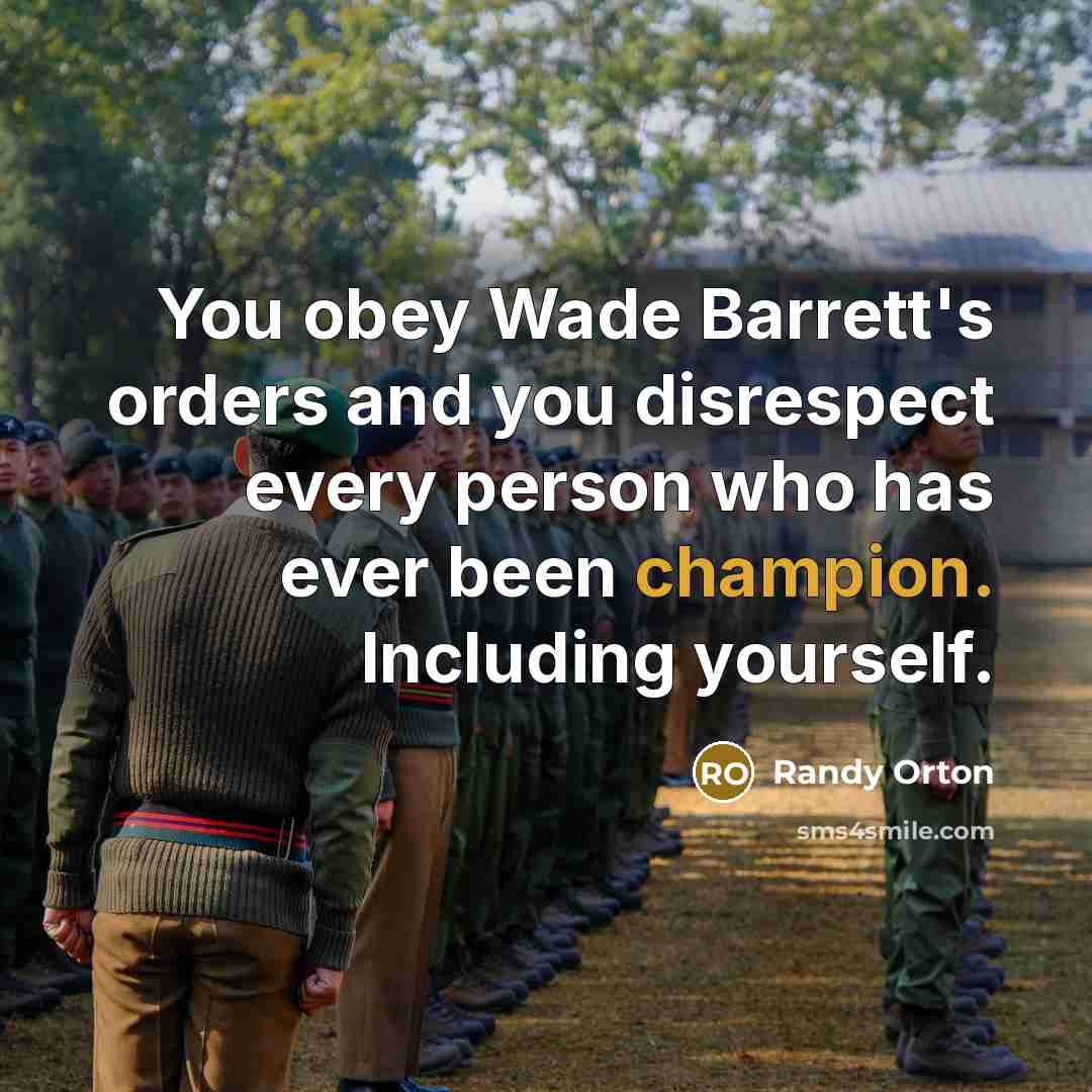 “You obey Wade Barrett's orders and you disrespect every person…” quote by Randy Orton