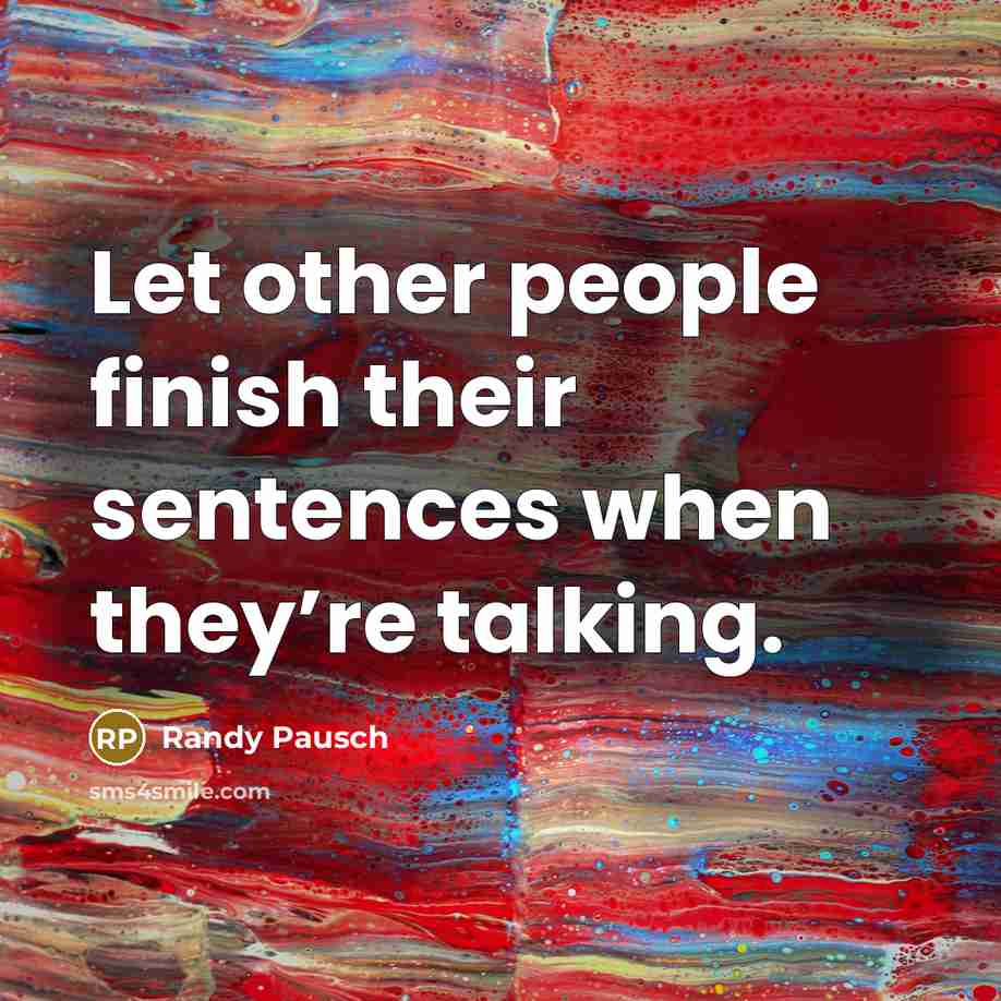“Let other people finish their sentences when they’re talking.…” quote by Randy Pausch