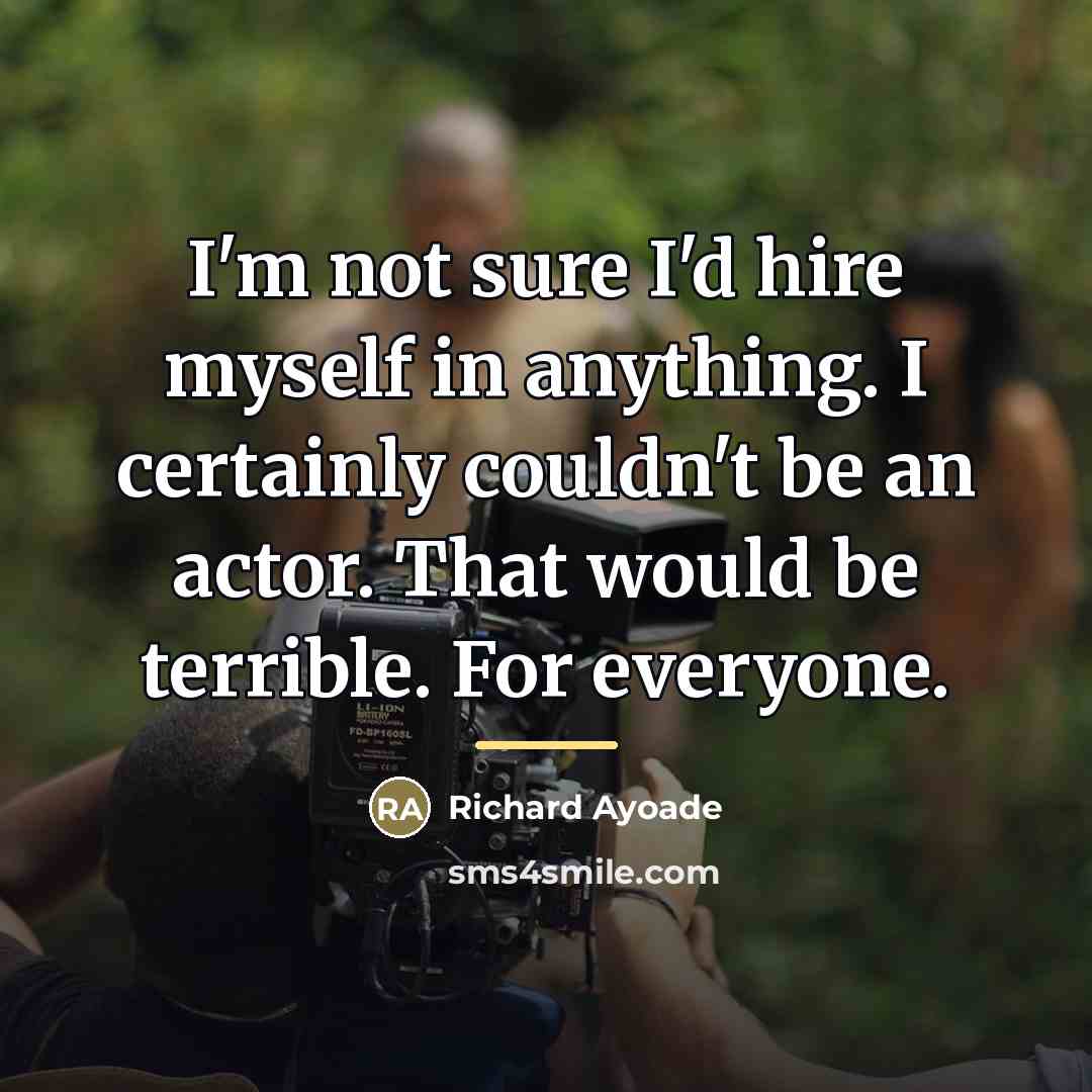 “I'm not sure I'd hire myself in anything. I certainly…” quote by Richard Ayoade