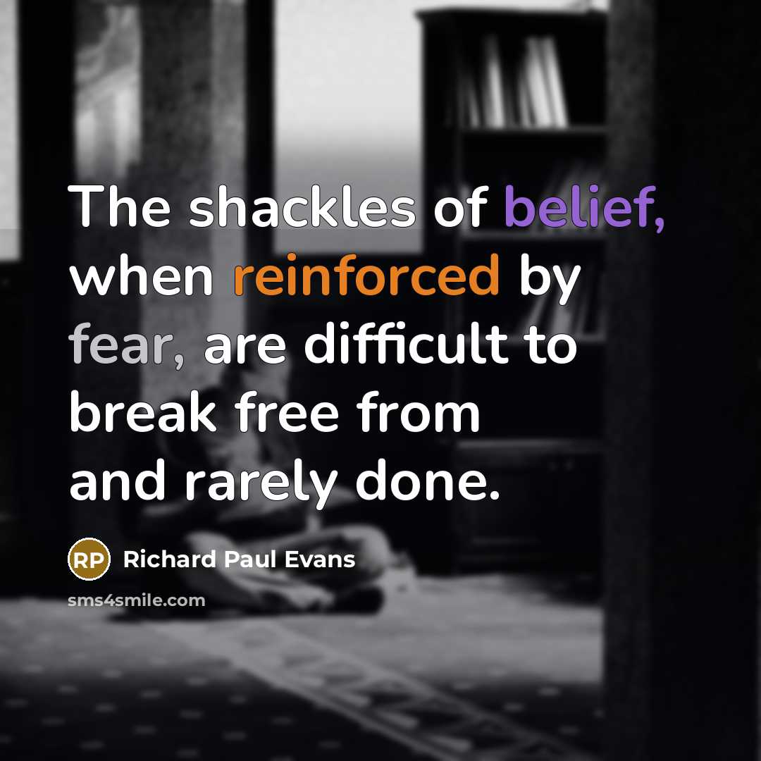 “The shackles of belief, when reinforced by fear, are difficult…” quote by Richard Paul Evans