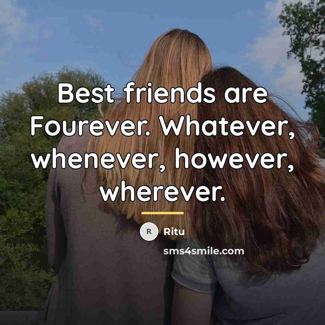“Best friends are Fourever. Whatever, whenever, however, wherever.…” quote by Ritu