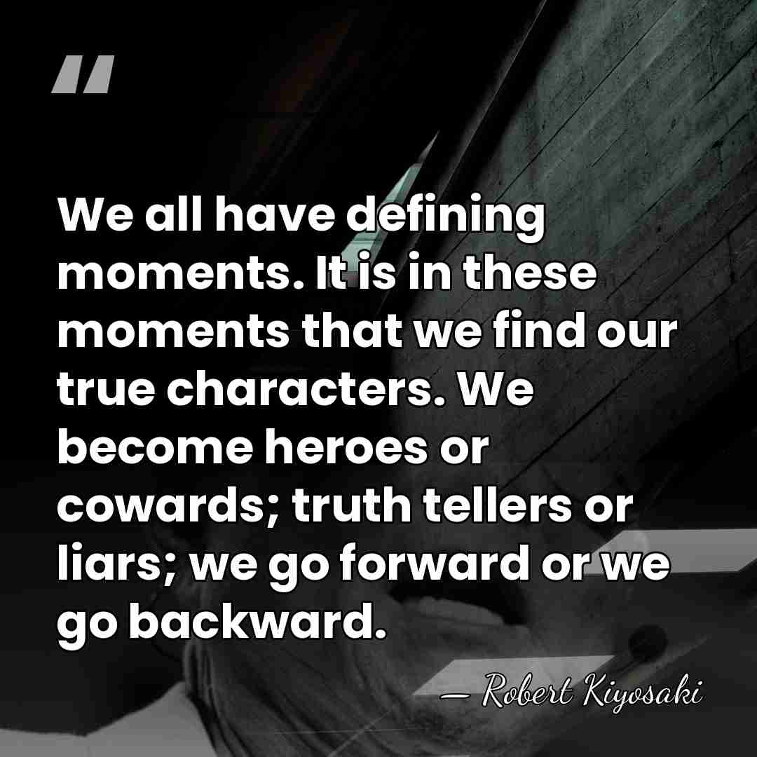 We all have defining moments. It is in these moments that we&hellip; - Robert Kiyosaki