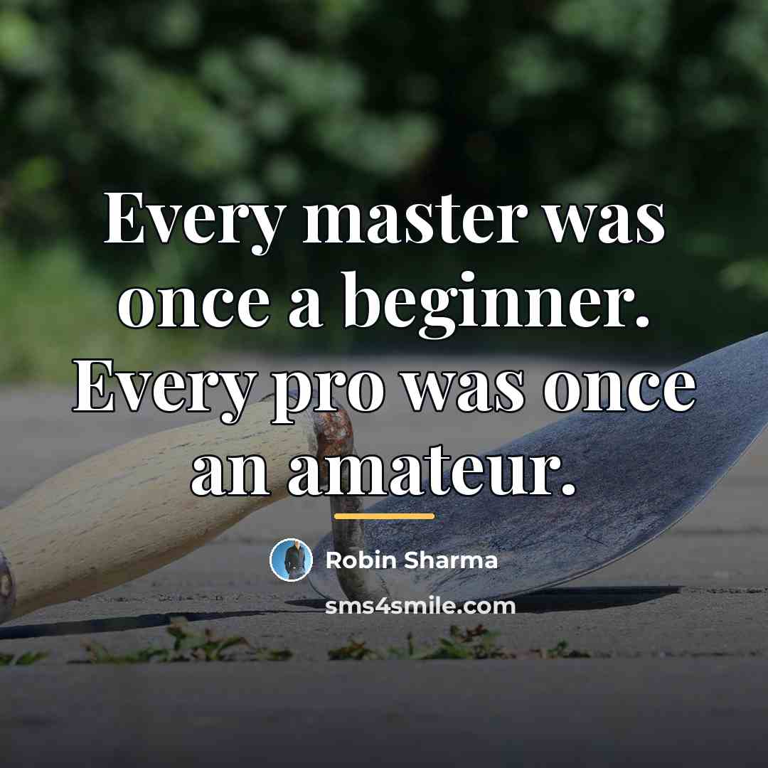 “Every master was once a beginner. Every pro was once…” quote by Robin Sharma