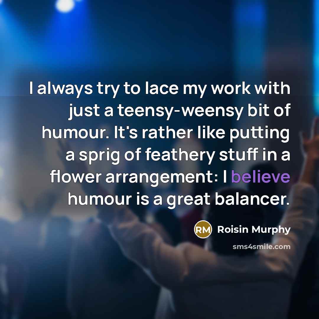 “I always try to lace my work with just a…” quote by Roisin Murphy
