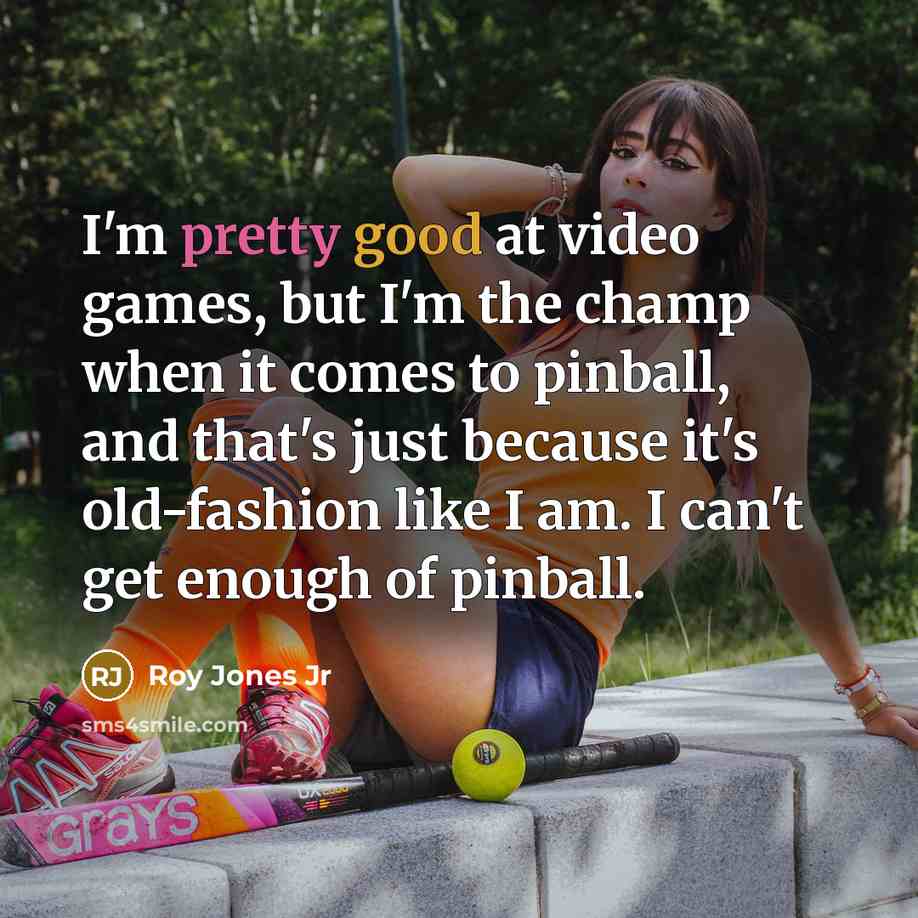 “I'm pretty good at video games, but I'm the champ…” quote by Roy Jones Jr