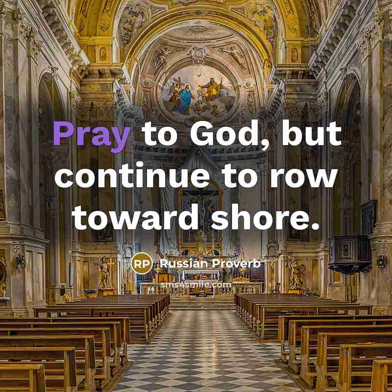 “Pray to God, but continue to row toward shore.…” quote by Russian Proverb
