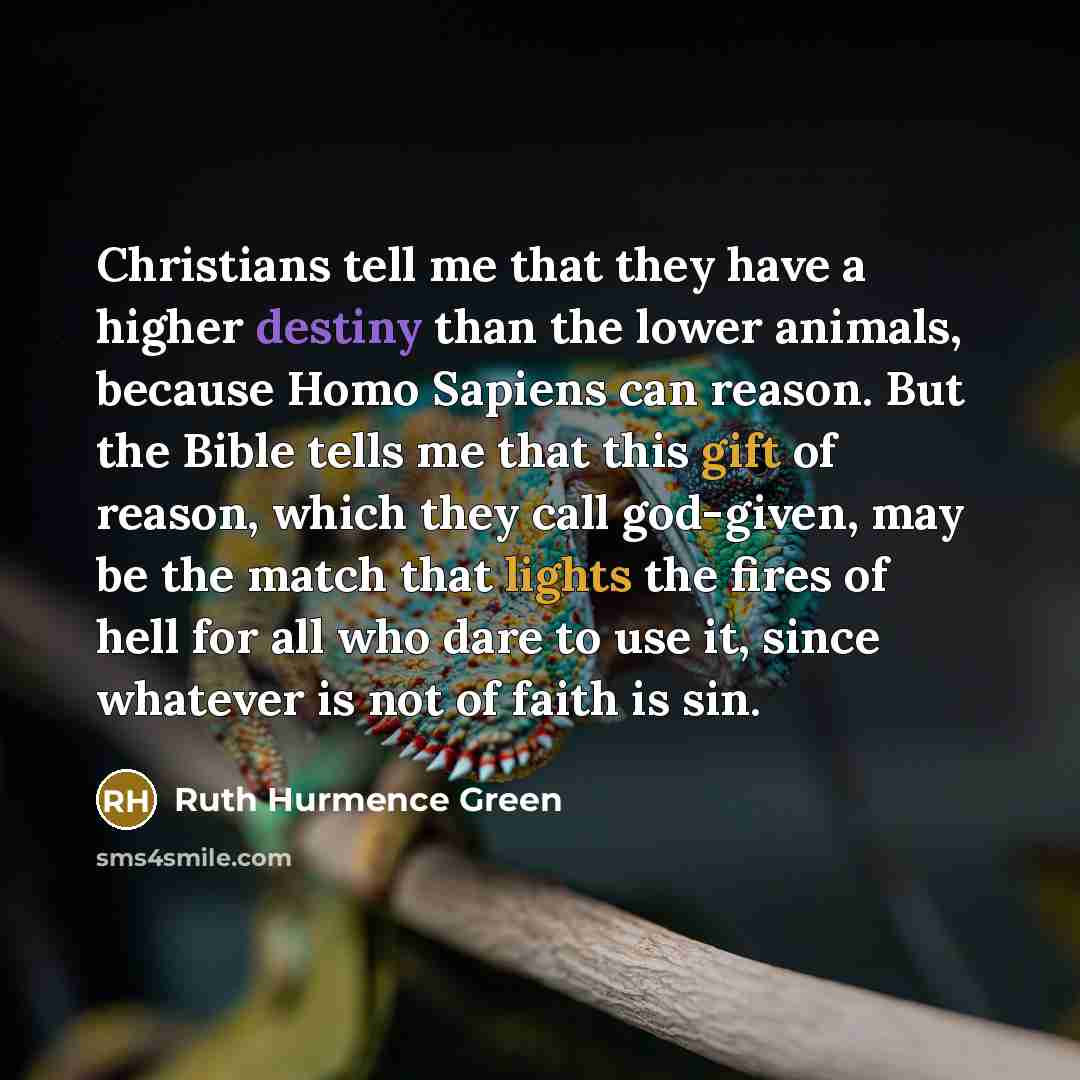 “Christians tell me that they have a higher destiny than…” quote by Ruth Hurmence Green