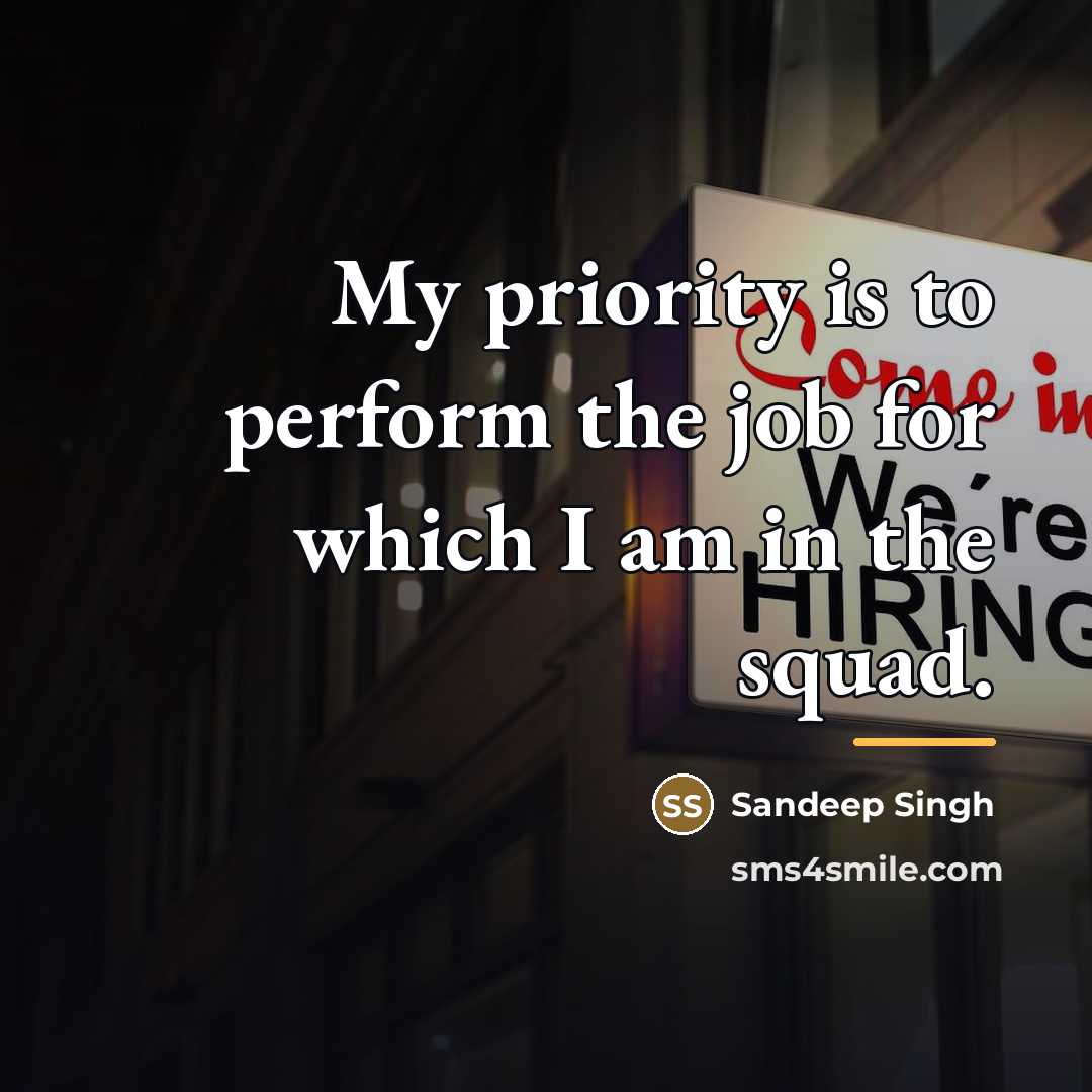 “My priority is to perform the job for which I…” quote by Sandeep Singh