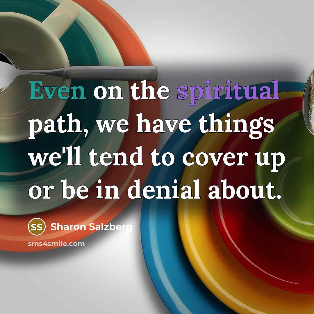 “Even on the spiritual path, we have things we'll tend…” quote by Sharon Salzberg