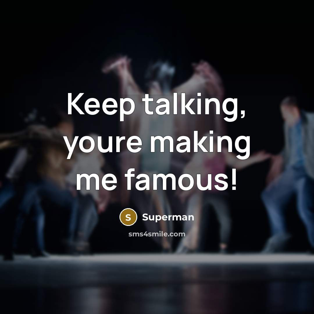 “Keep talking, youre making me famous!…” quote by Superman