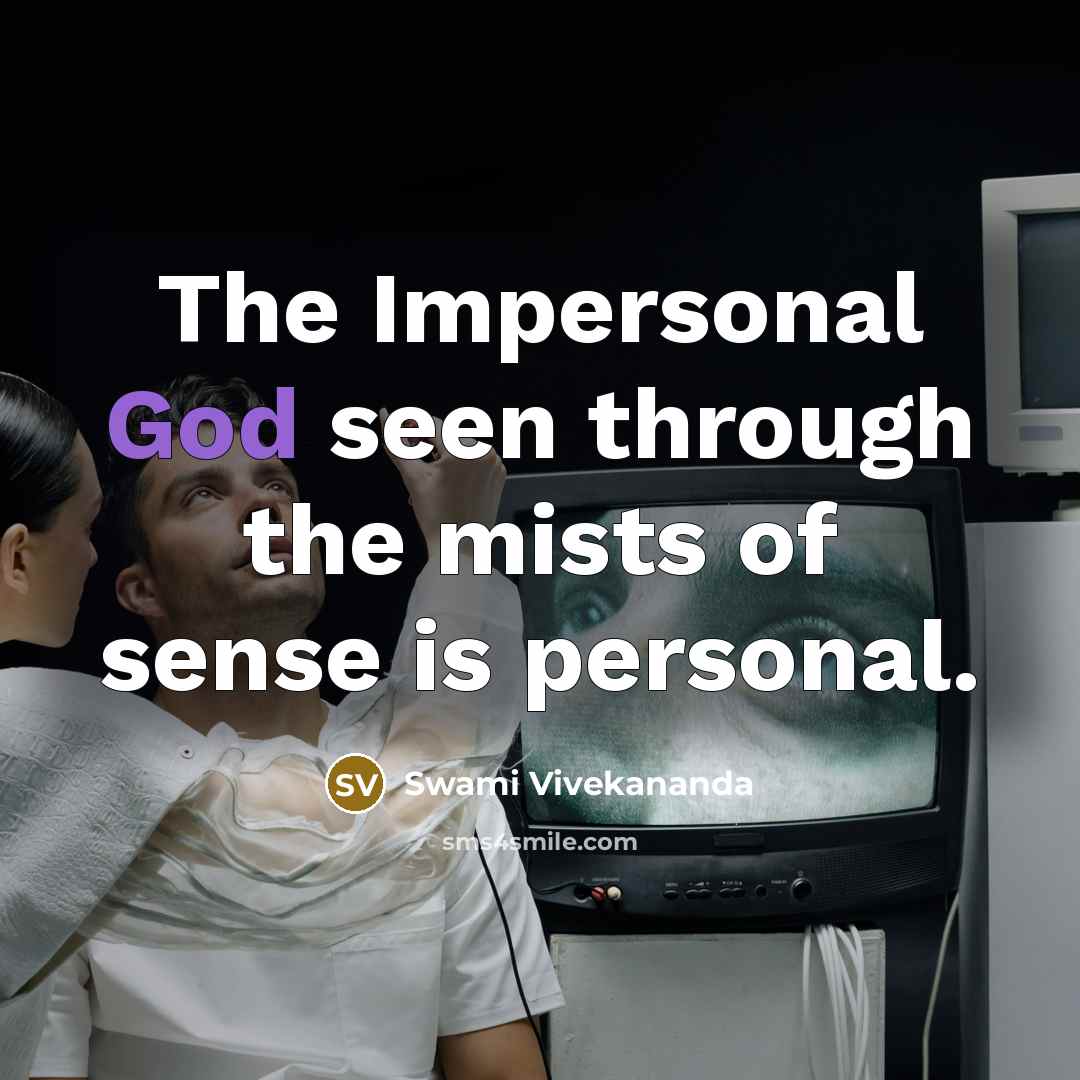 “The Impersonal God seen through the mists of sense is…” quote by Swami Vivekananda
