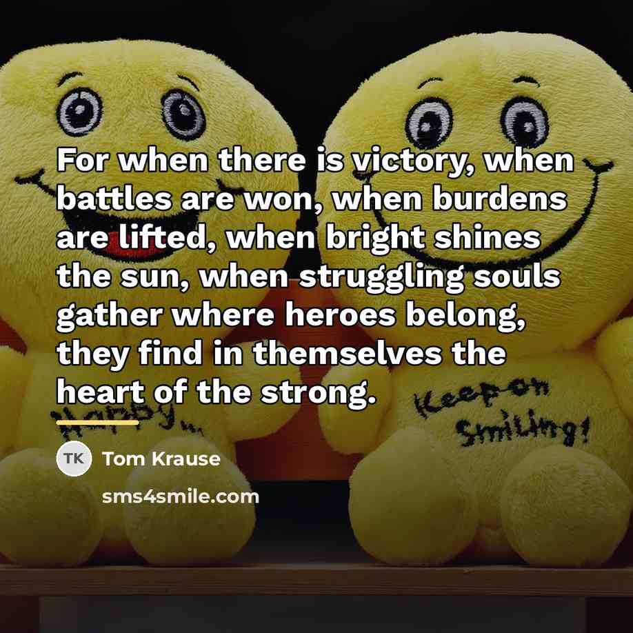 “For when there is victory, when battles are won, when…” quote by Tom Krause