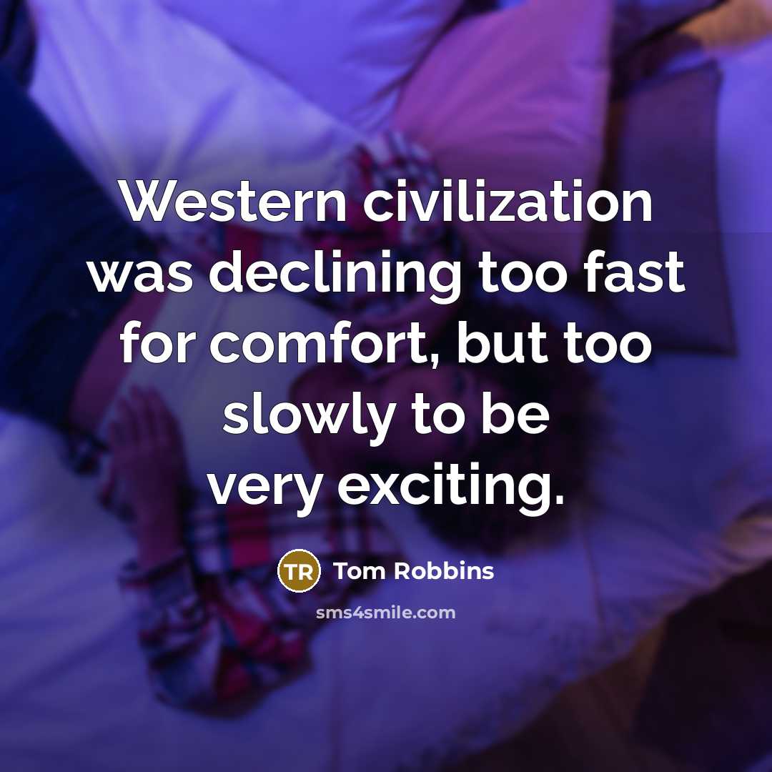 “Western civilization was declining too fast for comfort, but too…” quote by Tom Robbins
