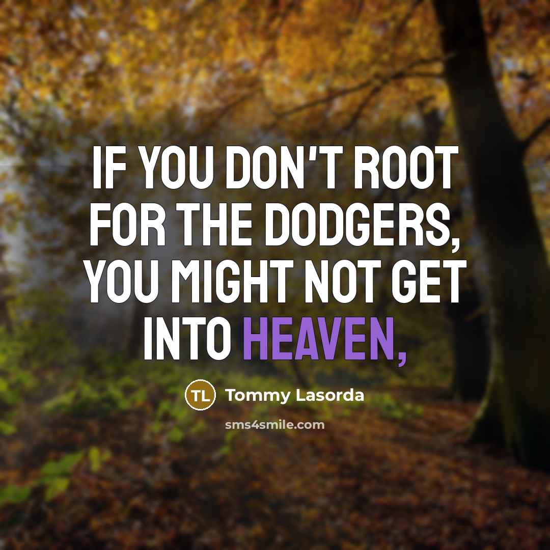 “If you don't root for the Dodgers, you might not get into heaven,” quote by Tommy Lasorda