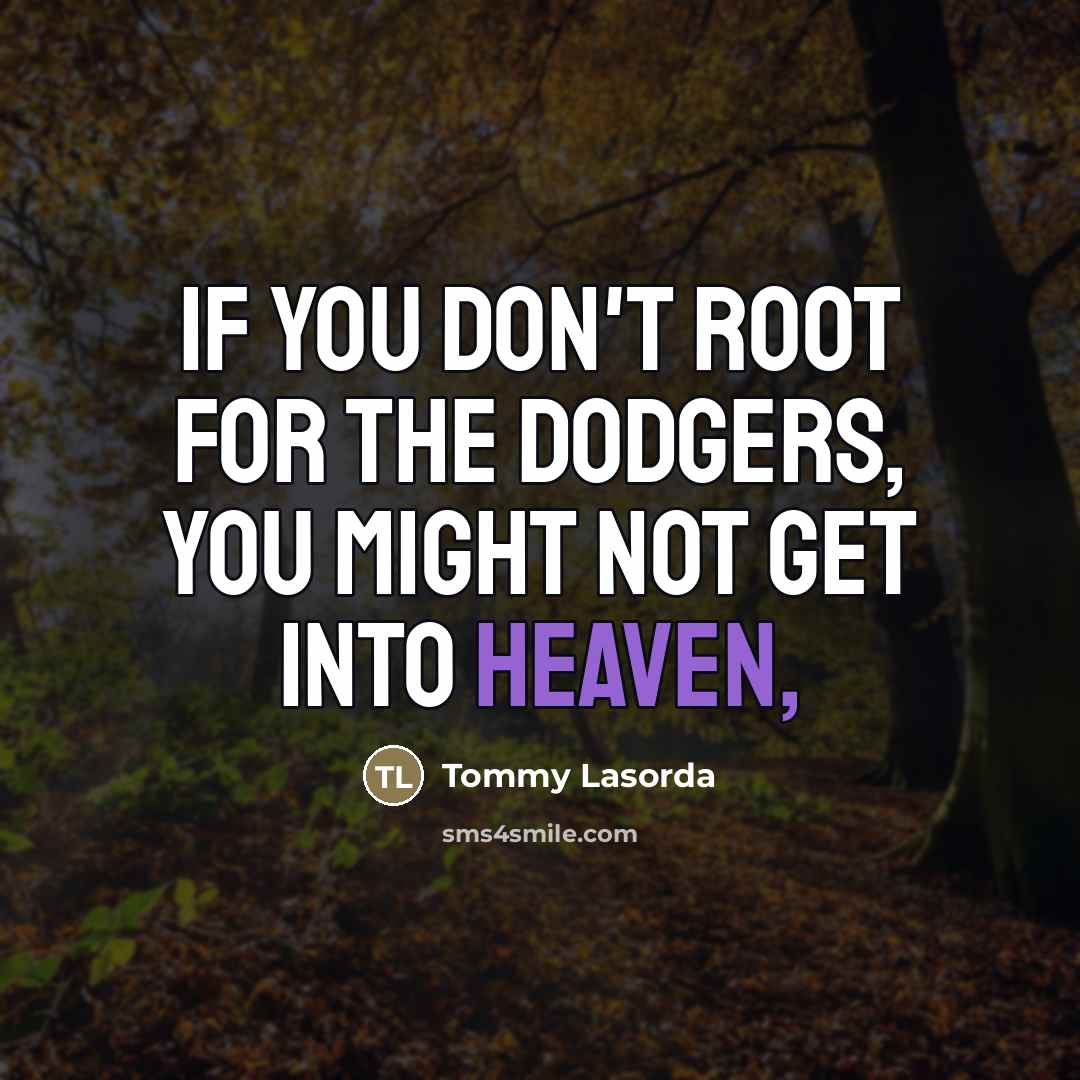 “If you don't root for the Dodgers, you might not…” quote by Tommy Lasorda