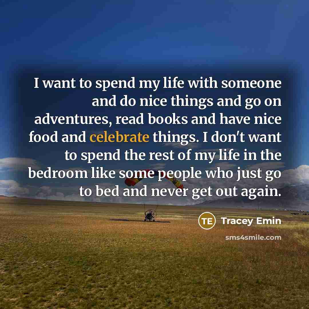 “I want to spend my life with someone and do…” quote by Tracey Emin