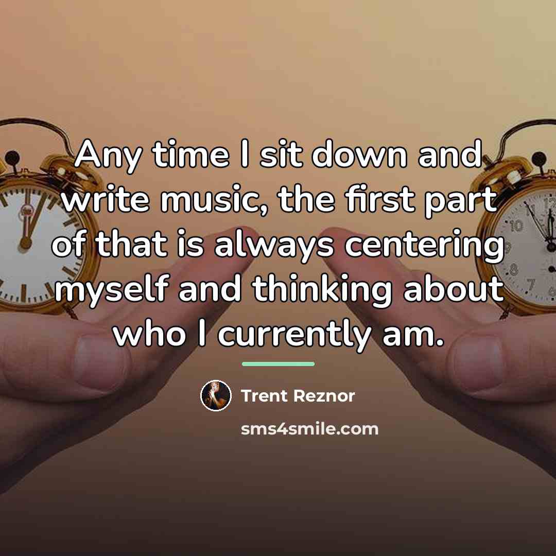 “Any time I sit down and write music, the first…” quote by Trent Reznor