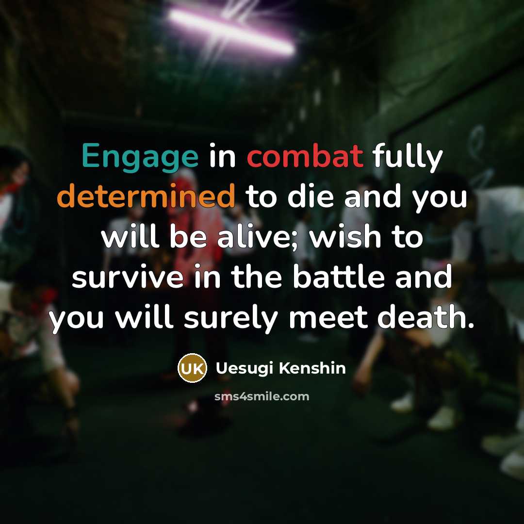 “Engage in combat fully determined to die and you will…” quote by Uesugi Kenshin