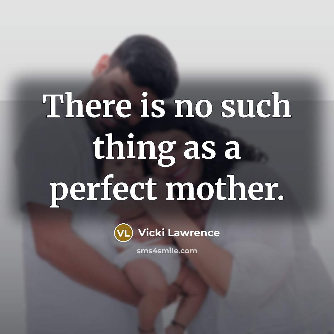 “There is no such thing as a perfect mother.…” quote by Vicki Lawrence