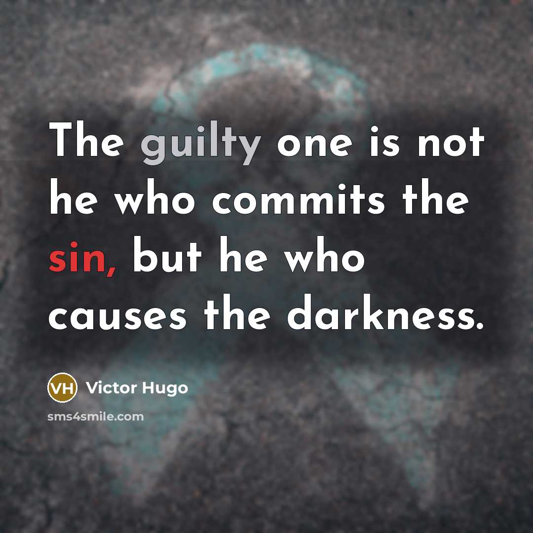 “The guilty one is not he who commits the sin,…” quote by Victor Hugo