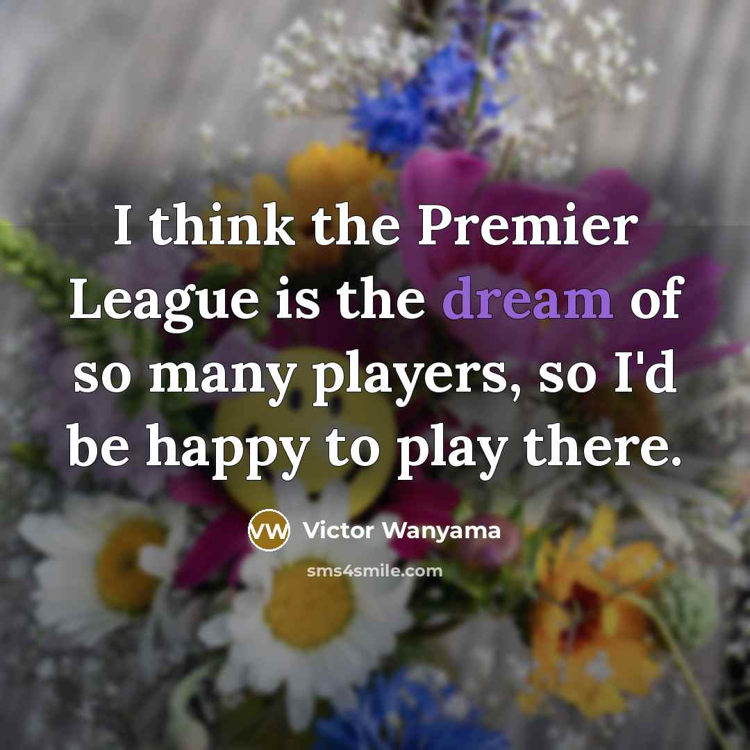 “I think the Premier League is the dream of so…” quote by Victor Wanyama