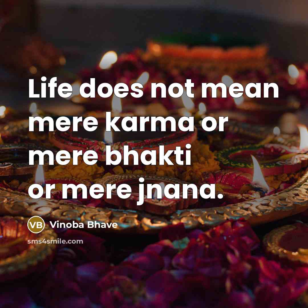 “Life does not mean mere karma or mere bhakti or…” quote by Vinoba Bhave