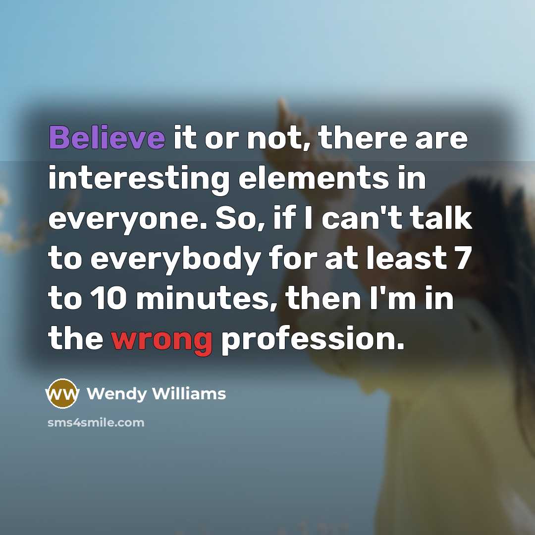“Believe it or not, there are interesting elements in everyone.…” quote by Wendy Williams