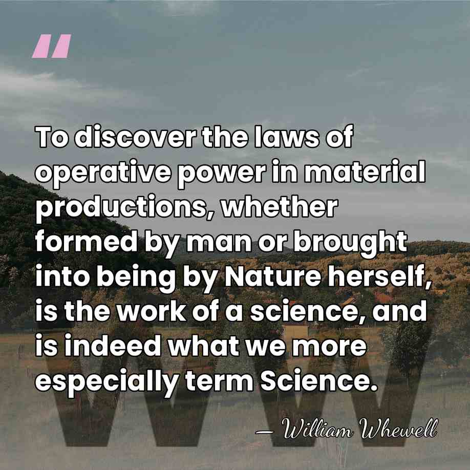 To discover the laws of operative power in material productions, whether formed&hellip; - William Whewell