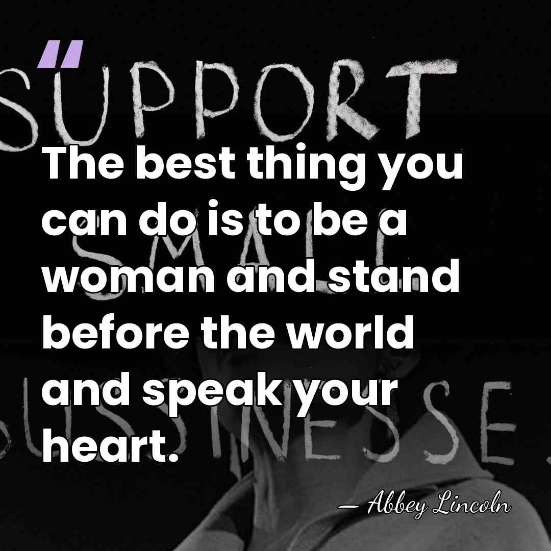 The best thing you can do is to be a woman and&hellip; - Abbey Lincoln