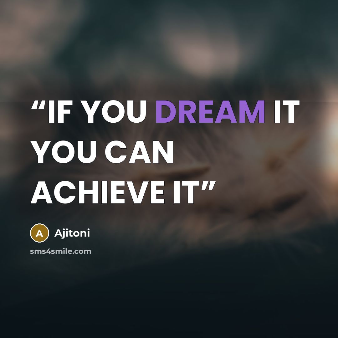 “IF YOU DREAM IT YOU CAN ACHIEVE IT” quote by Ajitoni