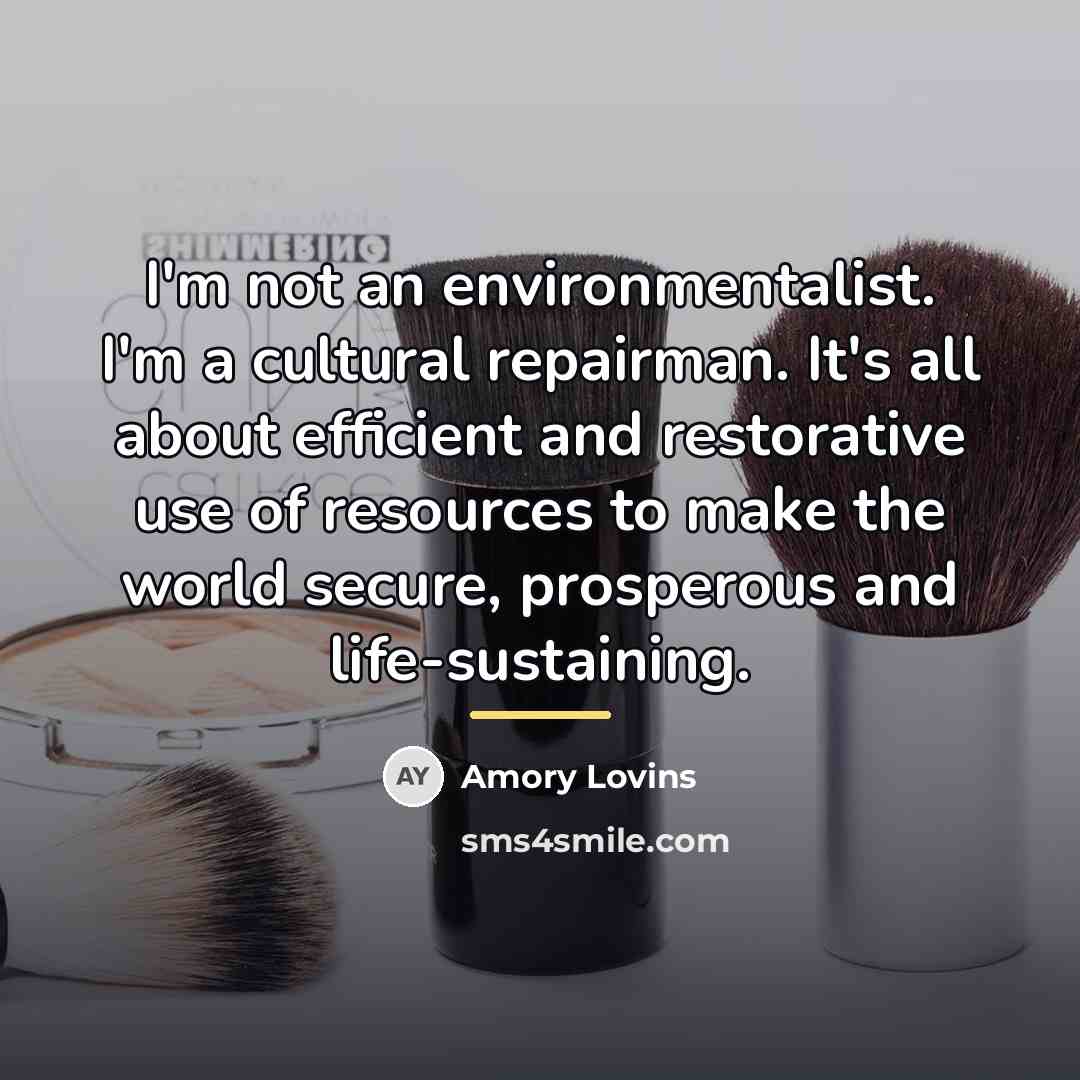 “I'm not an environmentalist. I'm a cultural repairman. It's all…” quote by Amory Lovins