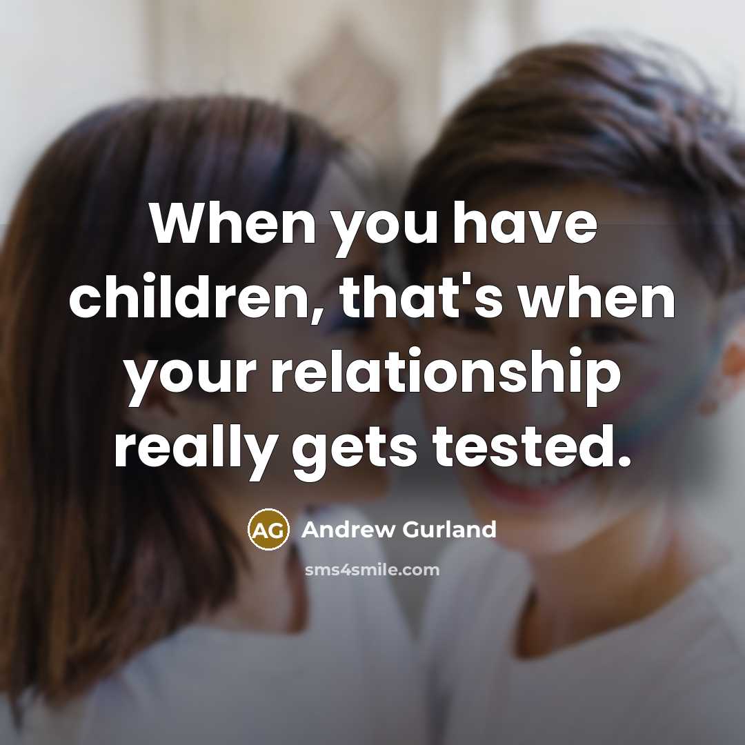 “When you have children, that's when your relationship really gets…” quote by Andrew Gurland