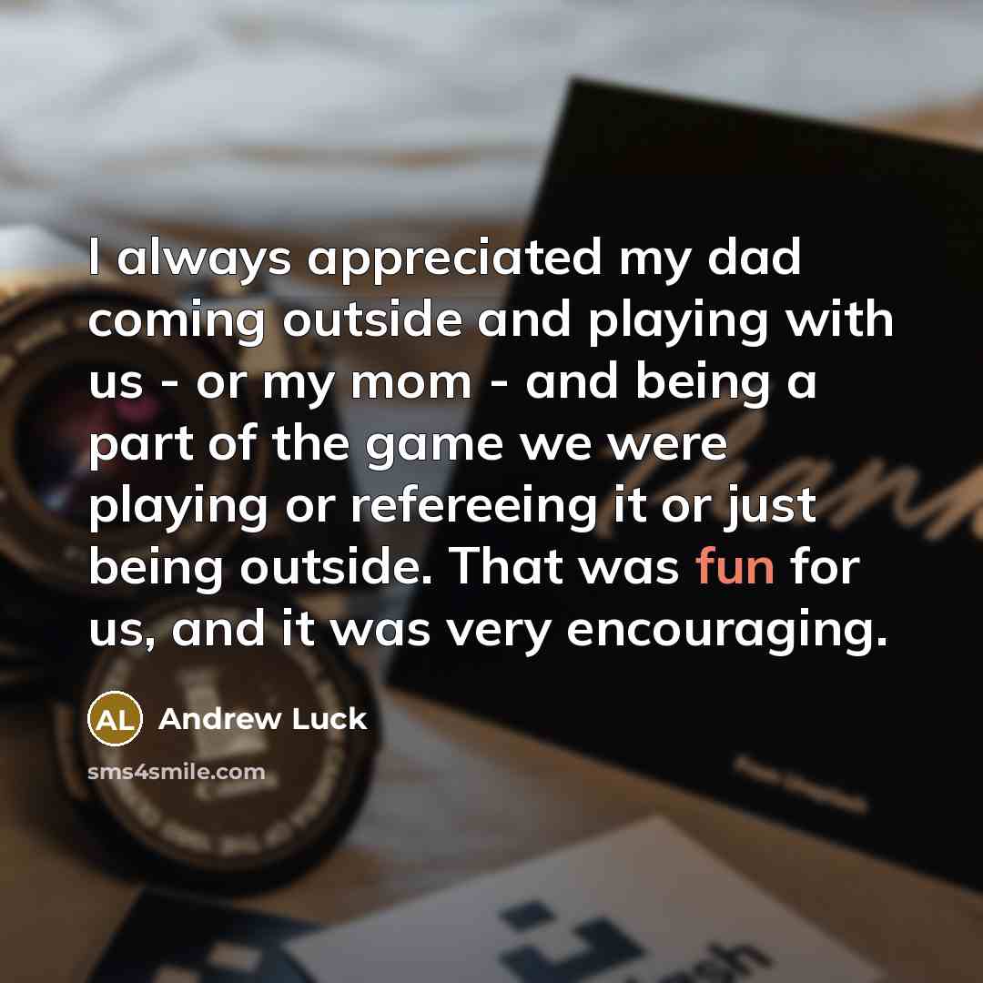 “I always appreciated my dad coming outside and playing with…” quote by Andrew Luck