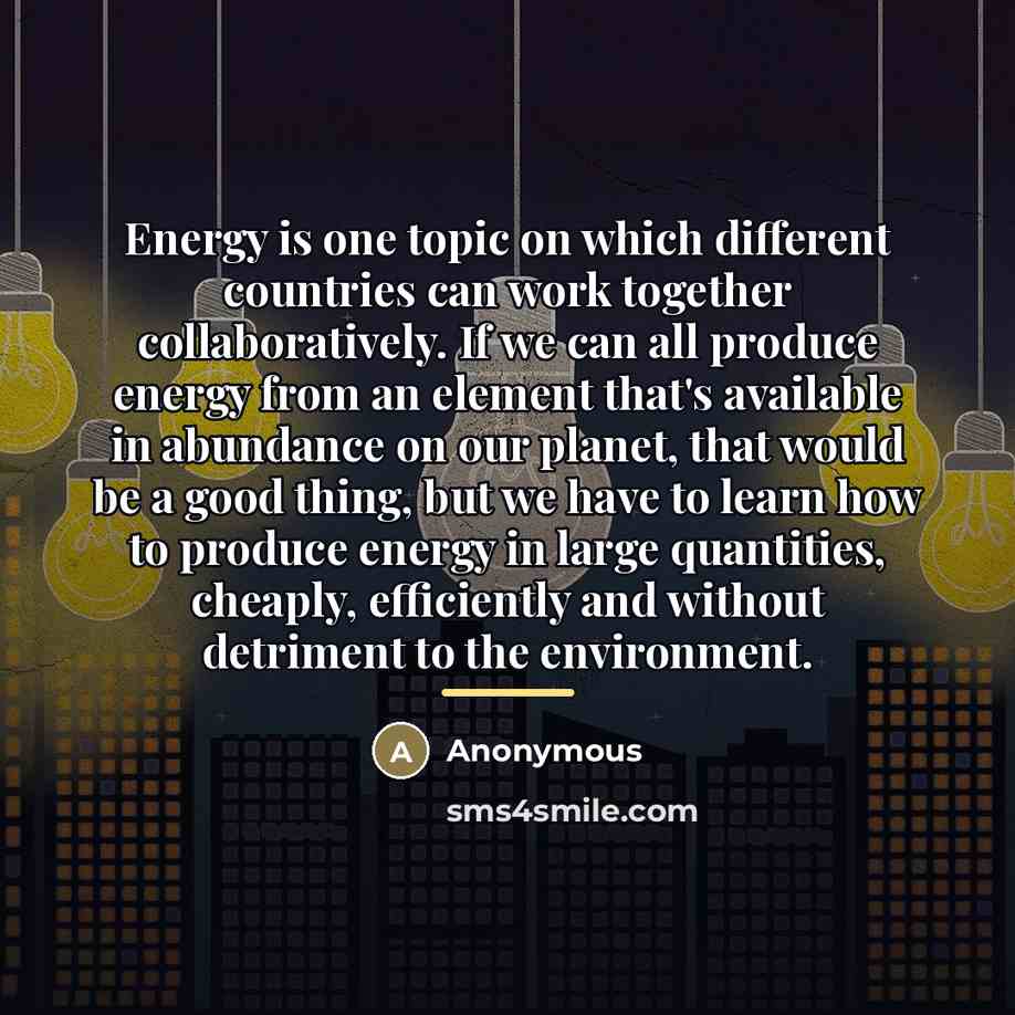 “Energy is one topic on which different countries can work…” quote by Anonymous