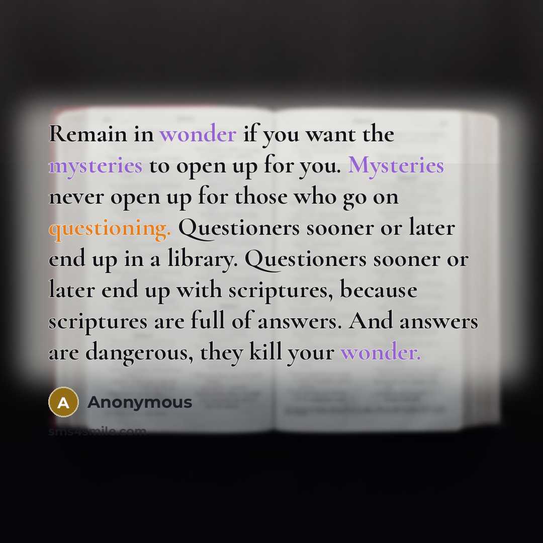 “Remain in wonder if you want the mysteries to open…” quote by Anonymous