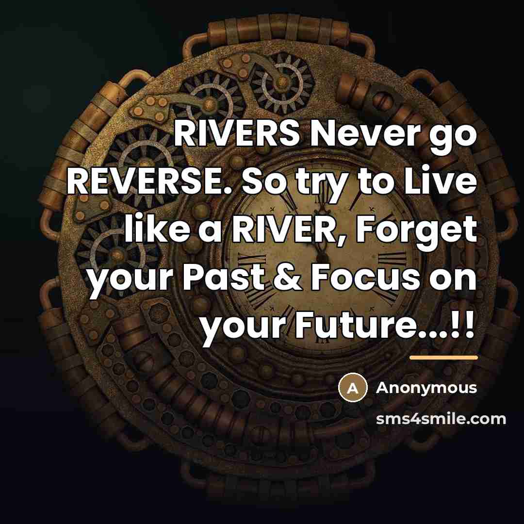 “RIVERS Never go REVERSE. So try to Live like a…” quote by Anonymous