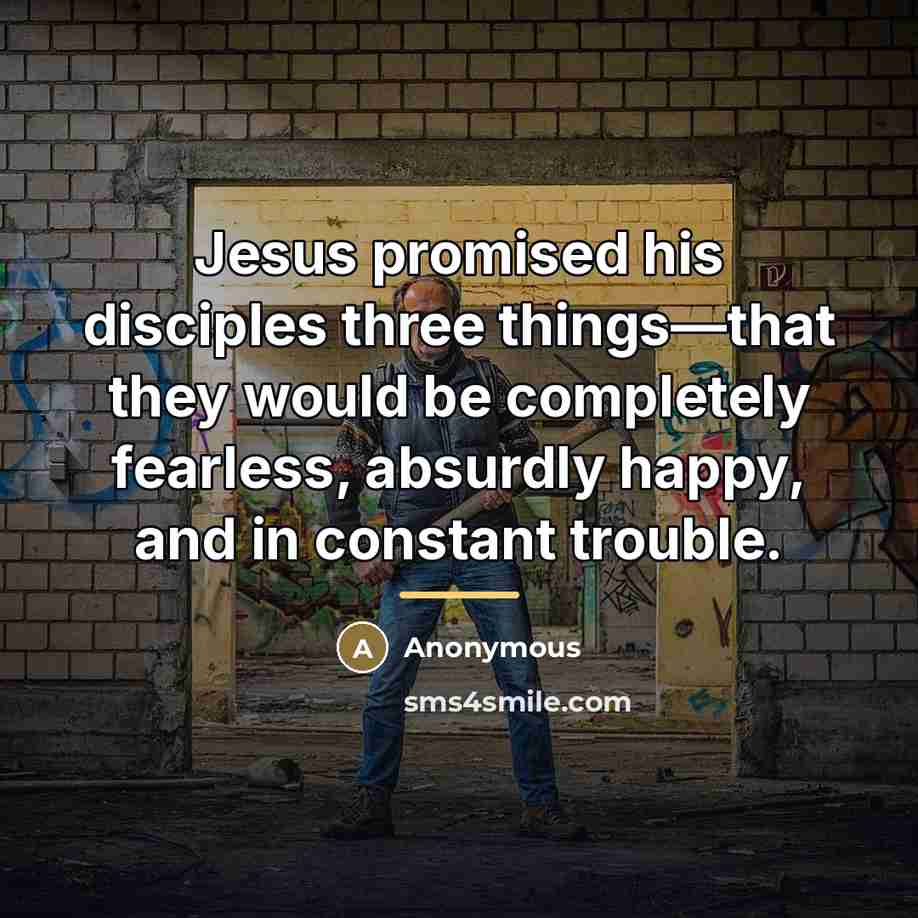 “Jesus promised his disciples three things—that they would be completely…” quote by Anonymous