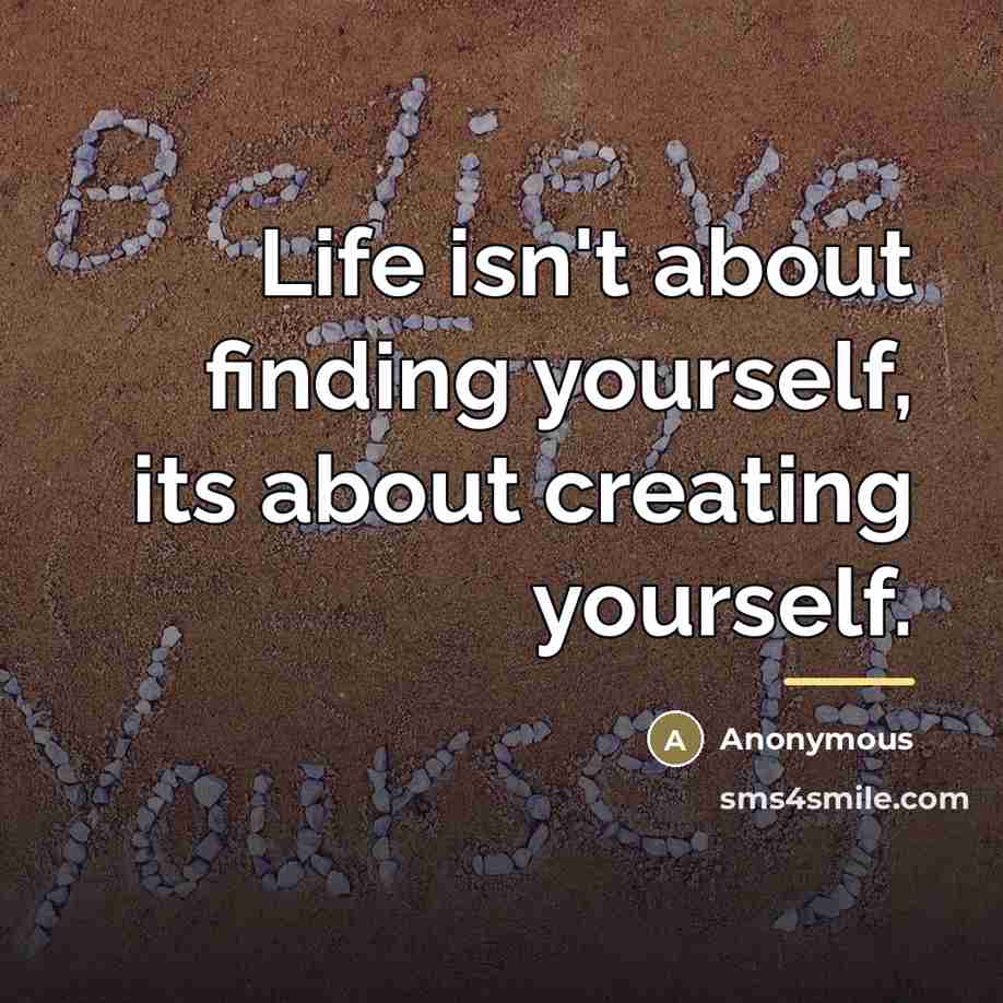 “Life isn't about finding yourself, its about creating yourself.…” quote by Cutie_Pie