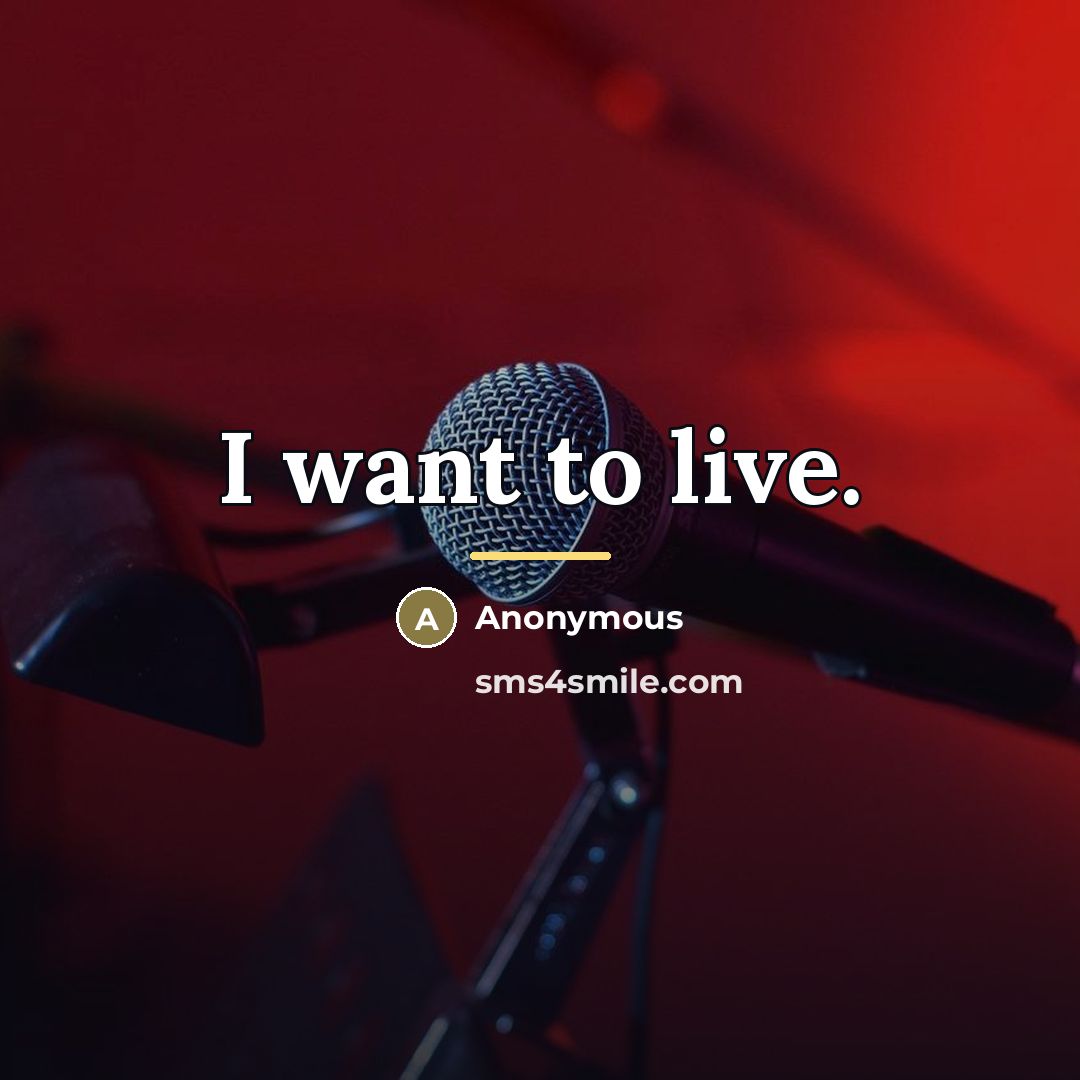 “I want to live.…” quote by Anonymous