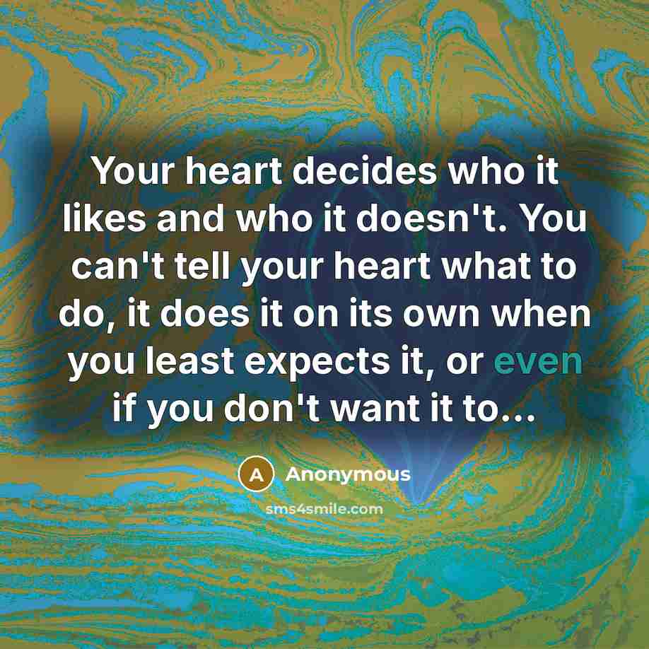 “Your heart decides who it likes and who it doesn't.…” quote by Anonymous