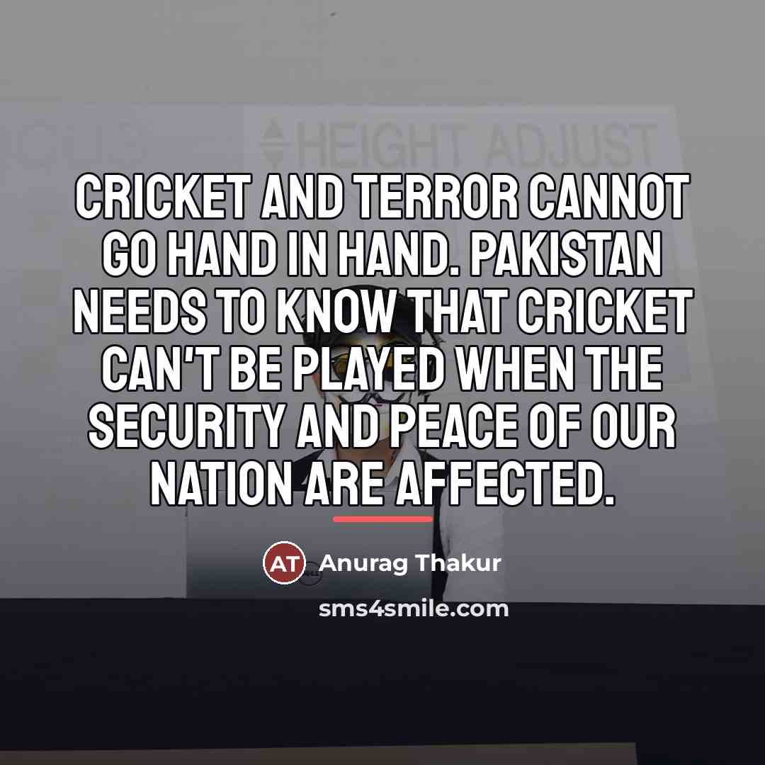 “Cricket and terror cannot go hand in hand. Pakistan needs…” quote by Anurag Thakur